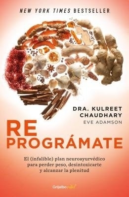 Reprográmate: El (infalible) plan neuroayurvédico para perder peso y desintoxicarte / The Prime: Prepare and Repair Your Body - Kulreet Chaudhary