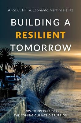 Building a Resilient Tomorrow - Alice C. Hill, Leonardo Martinez-Diaz