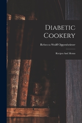 Diabetic Cookery - Rebecca Wolff Oppenheimer