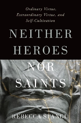 Neither Heroes nor Saints - Rebecca Stangl