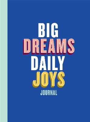 Big Dreams, Daily Joys Journal - Elise Blaha Cripe