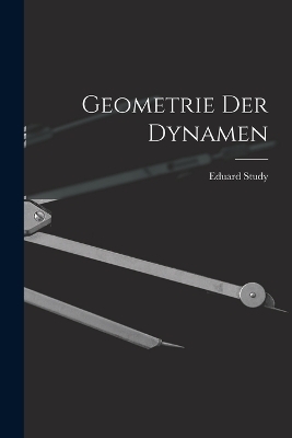 Geometrie Der Dynamen - Eduard Study