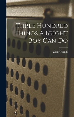 Three Hundred Things A Bright Boy Can Do - Many Hands