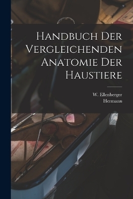 Handbuch der vergleichenden Anatomie der Haustiere - Hermann 1864-1932 Baum