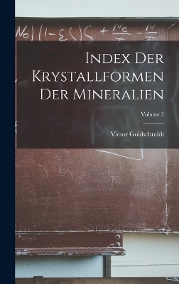 Index Der Krystallformen Der Mineralien; Volume 3 - Victor Goldschmidt