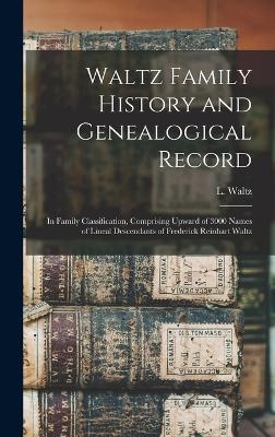 Waltz Family History and Genealogical Record - L B 1835 Waltz