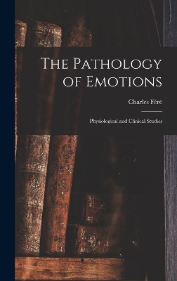 The Pathology of Emotions - Charles Féré