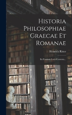 Historia Philosophiae Graecae Et Romanae - Heinrich Ritter