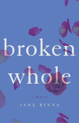 Broken Whole - Jane Binns