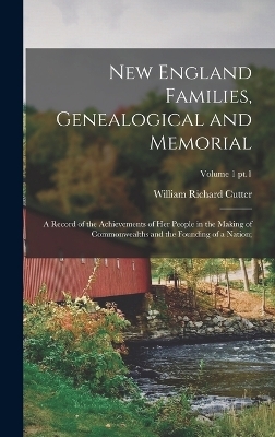 New England Families, Genealogical and Memorial; a Record of the Achievements of Her People in the Making of Commonwealths and the Founding of a Nation;; Volume 1 pt.1 - 