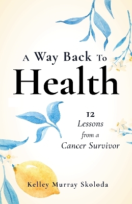 A Way Back to Health - Kelley Skoloda