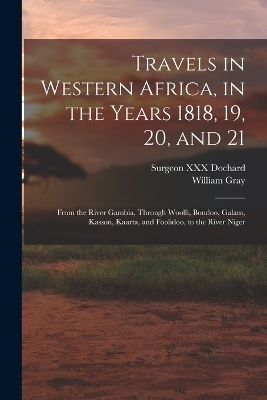Travels in Western Africa, in the Years 1818, 19, 20, and 21 - William Gray