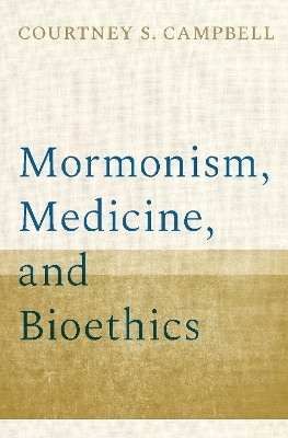 Mormonism, Medicine, and Bioethics - Courtney S. Campbell