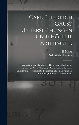 Carl Friedrich Gauss' Untersuchungen Über Höhere Arithmetik - Carl Friedrich Gauss, H Maser