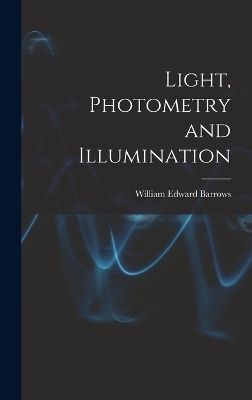Light, Photometry and Illumination - William Edward Barrows