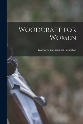 Woodcraft for Women - Kathrene Sutherland Pinkerton