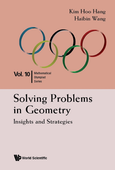 Solving Problems In Geometry: Insights And Strategies For Mathematical Olympiad And Competitions -  Wang Haibin Wang,  Hang Kim Hoo Hang