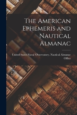 The American Ephemeris and Nautical Almanac - 