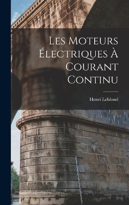 Les Moteurs Électriques À Courant Continu - Henri Leblond