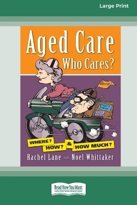Aged Care. Who Cares? - Rachel Lane, Noel Whittaker