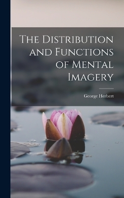 The Distribution and Functions of Mental Imagery - George Herbert 1868-1934 Betts