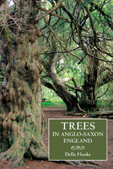 Trees in Anglo-Saxon England -  Della Hooke