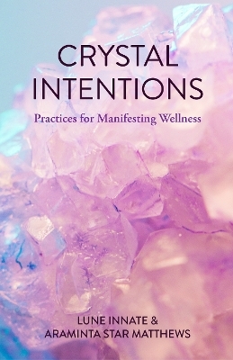 Crystal Intentions - Jillian Lune Innate, Araminta Star Matthews