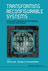 Transforming Reconfigurable Systems: A Festschrift Celebrating The 60th Birthday Of Professor Peter Cheung - 