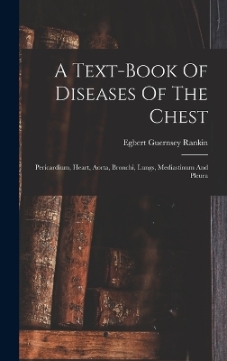 A Text-book Of Diseases Of The Chest - Egbert Guernsey Rankin