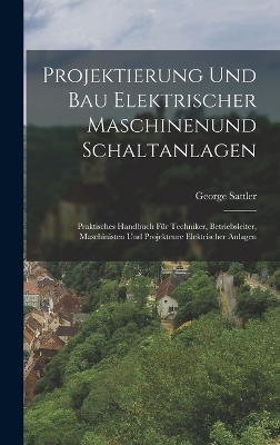 Projektierung Und Bau Elektrischer Maschinenund Schaltanlagen - George Sattler