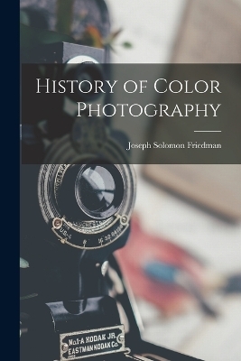 History of Color Photography - Joseph Solomon Friedman