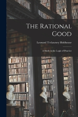 The Rational Good - Leonard Trelawney Hobhouse