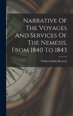 Narrative Of The Voyages And Services Of The Nemesis, From 1840 To 1843 - William Dallas Bernard