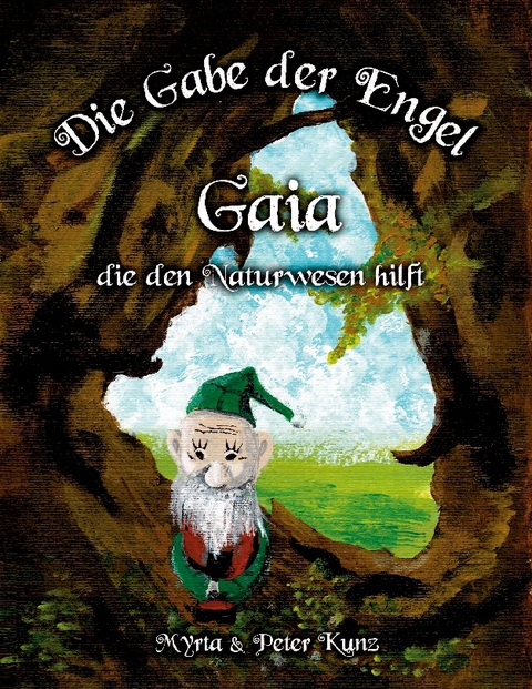 Die Gabe der Engel - Gaia die den Naturwesen hilft - Myrta Kunz