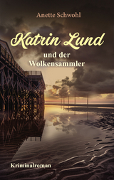 Katrin Lund und der Wolkensammler - Anette Schwohl