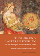 Tugend- und Lasterallegorien in der adeligen Bildkultur um 1400 - Elena Hahn
