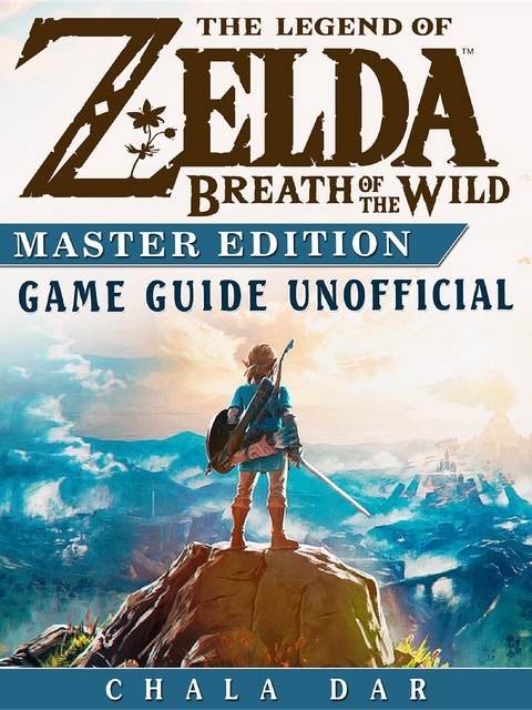 Legend of Zelda Breath of the Wild Master Edition Game Guide Unofficial -  Chala Dar