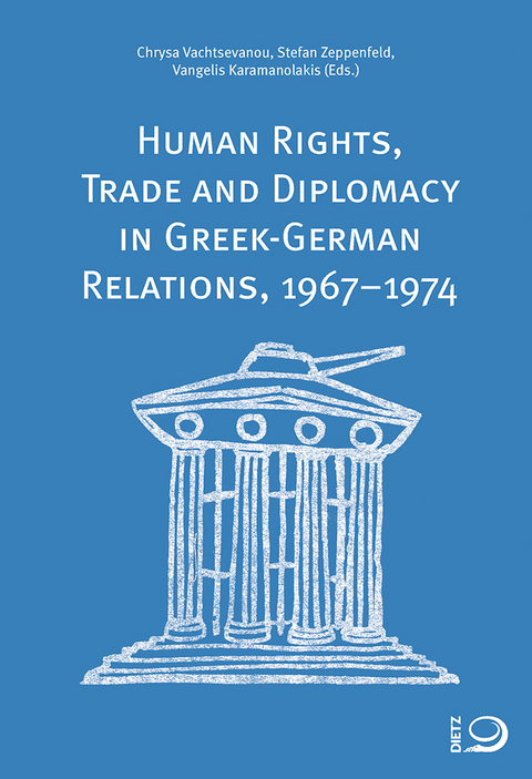 Human Rights, Trade and Diplomacy in the Greek-German Relaltions, 1967–1974 - 