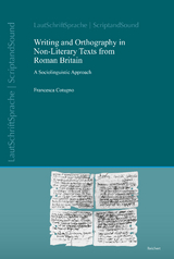 Writing and Orthography in Non-Literary Texts from Roman Britain - Francesca Cotugno