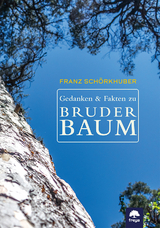 Gedanken und Fakten zu Bruder Baum - Franz Schörkhuber