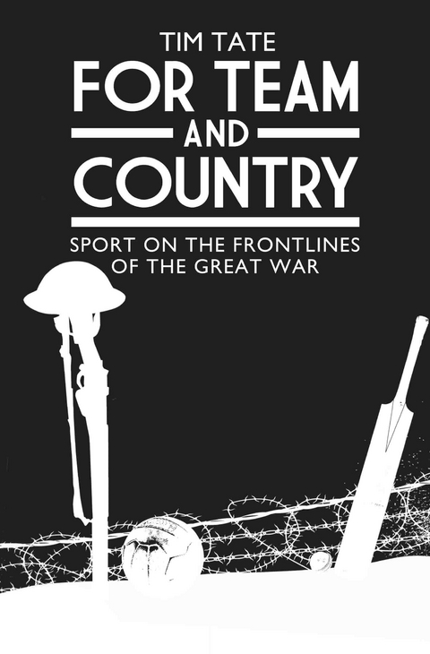 For Team and Country - Sport on the Frontlines of the Great War -  Tim Tate