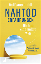 Nahtoderfahrungen - Blick in eine andere Welt - Wolfgang Knüll