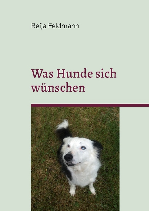 Was Hunde sich wünschen - Reija Feldmann