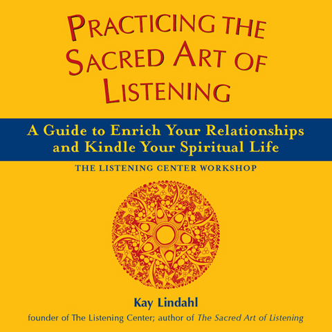 Practicing the Sacred Art of Listening - Kay Lindahl