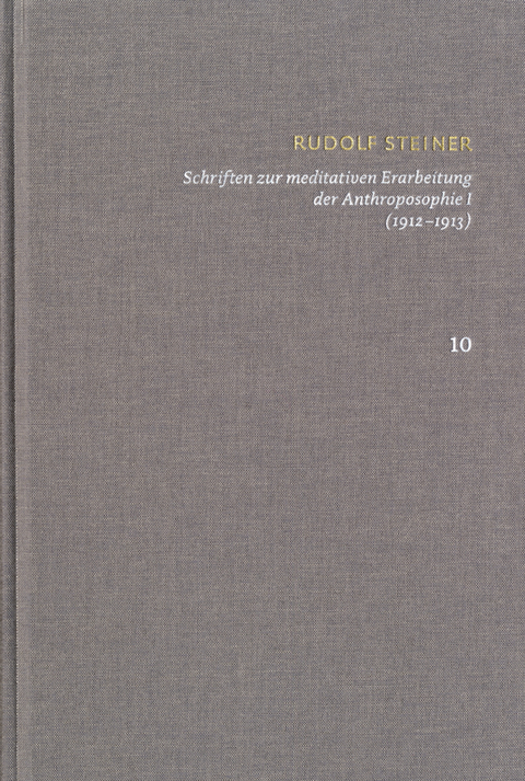 Rudolf Steiner: Schriften. Kritische Ausgabe / Band 10: Schriften zur meditativen Erarbeitung der Anthroposophie I (1912—1913) - Rudolf Steiner