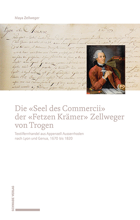 Die «Seel des Commercii» der «Fetzen Krämer» Zellweger von Trogen - Maya Zellweger
