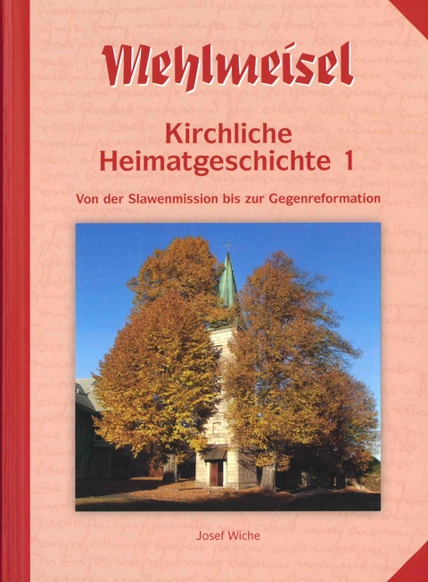 Mehlmeisel - Kirchliche Heimatgeschichte 1 - Josef Wiche