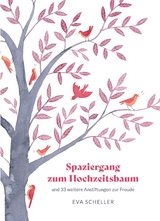 Spaziergang zum Hochzeitsbaum und 33 weitere Anstiftungen zur Freude - Eva Scheller