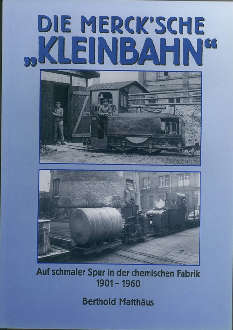Die Merck'sche "Kleinbahn" - Berthold Matthäus