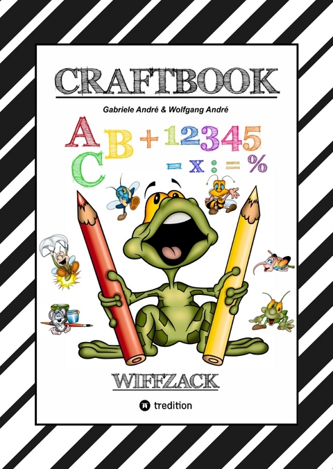 CRAFTBOOK - BASTELN - GESCHICHTEN SCRIBBELN - LERNEN - MALEN - SPIELEN - TRICKS & TIPPS - Gabriele André, Wolfgang André